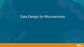 Data Design for Microservices
 