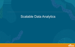 Scalable Data Analytics
 