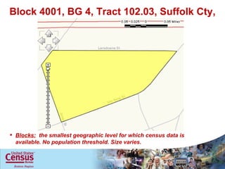 Block 4001, BG 4, Tract 102.03, Suffolk Cty, MA Blocks:   the smallest geographic level for which census data is available. No population threshold. Size varies. 