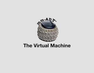 The Virtual Machine
 