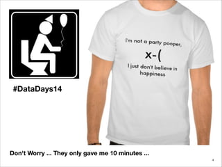 #DataDays14
Don't Worry ... They only gave me 10 minutes ...
!4