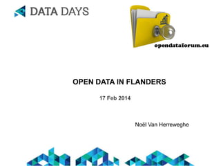 OPEN DATA IN FLANDERS
17 Feb 2014

Noël Van Herreweghe

 