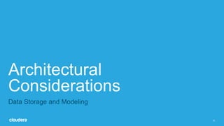 12
Architectural
Considerations
Data Storage and Modeling
 