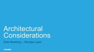 14
Architectural
Considerations
Data Modeling – Storage Layer
 