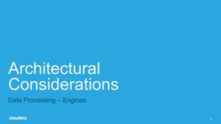 34
Architectural
Considerations
Data Processing – Engines
 