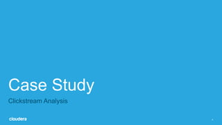4
Case Study
Clickstream Analysis
 