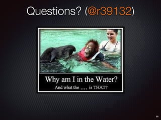 Questions? (@r39132)
68
 