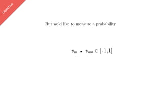 w
ord2vec
But we’d like to measure a probability.
vin . vout ∈ [-1,1]
objective
 