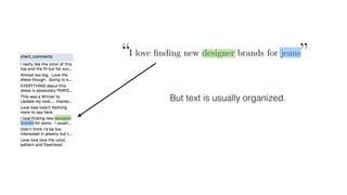 “I love ﬁnding new designer brands for jeans”
But text is usually organized.
 