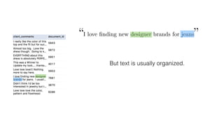 “I love ﬁnding new designer brands for jeans”
But text is usually organized.
 