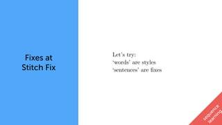 Fixes at
Stitch Fix
sequence
learning
Let’s try:
‘words’ are styles
‘sentences’ are ﬁxes
 