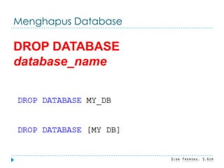 Menghapus Database
DROP DATABASE
database_name
 