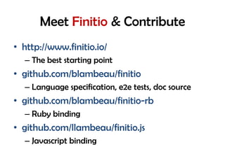 Meet Finitio & Contribute
• http://www.finitio.io/
– The best starting point
• github.com/blambeau/finitio
– Language specification, e2e tests, doc source
• github.com/blambeau/finitio-rb
– Ruby binding
• github.com/llambeau/finitio.js
– Javascript binding
 