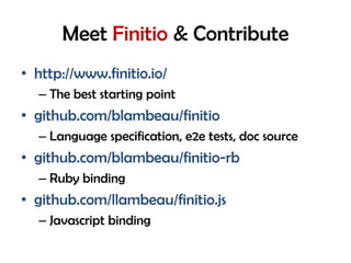 Meet Finitio & Contribute
• http://www.finitio.io/
– The best starting point
• github.com/blambeau/finitio
– Language spec...