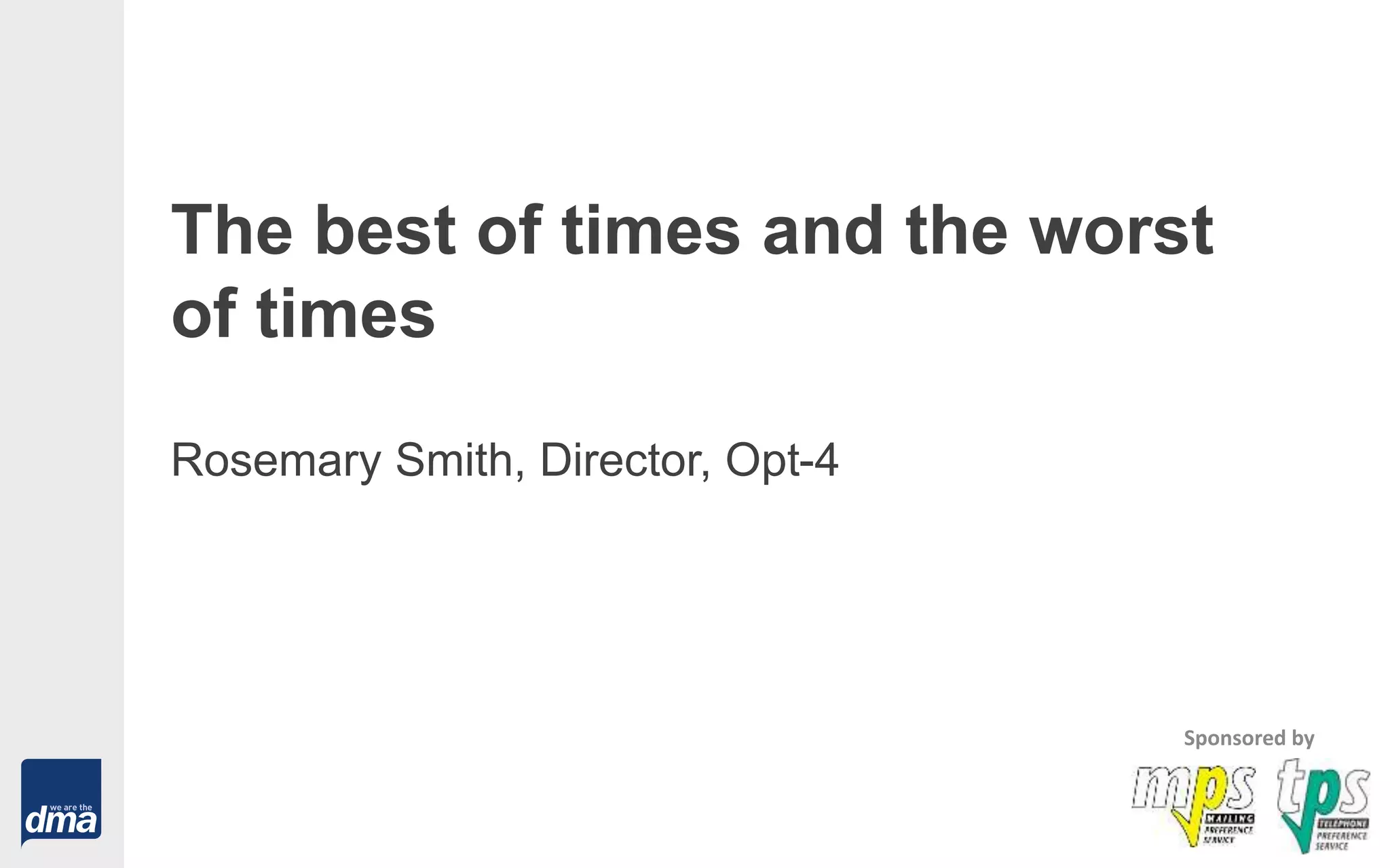 The best of times and the worst
of times
Rosemary Smith, Director, Opt-4
Sponsored by
 