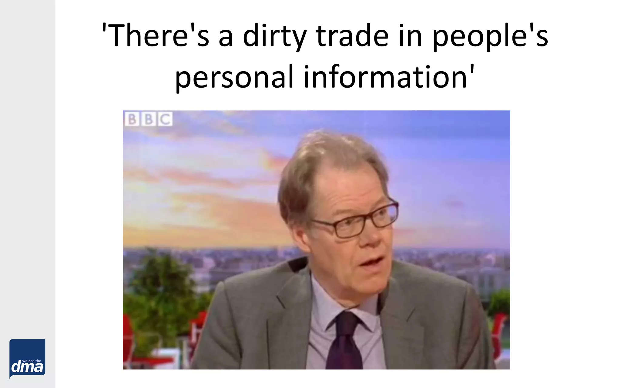 'There's a dirty trade in people's
personal information'
 