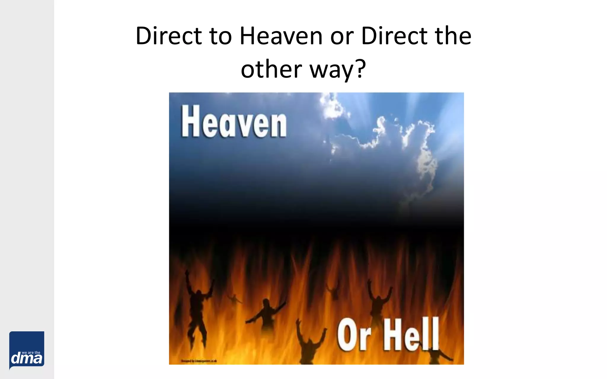 Direct to Heaven or Direct the
other way?
 