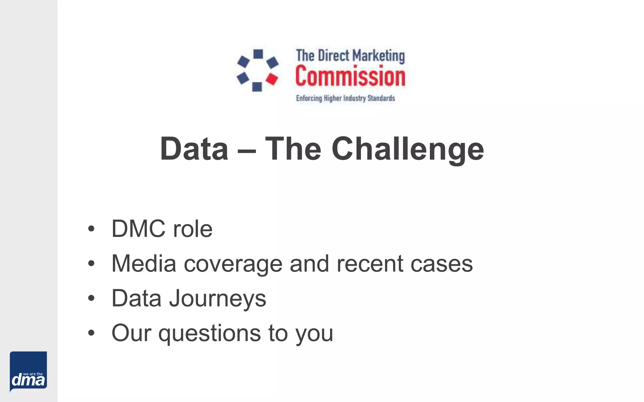 Data – The Challenge
• DMC role
• Media coverage and recent cases
• Data Journeys
• Our questions to you
 