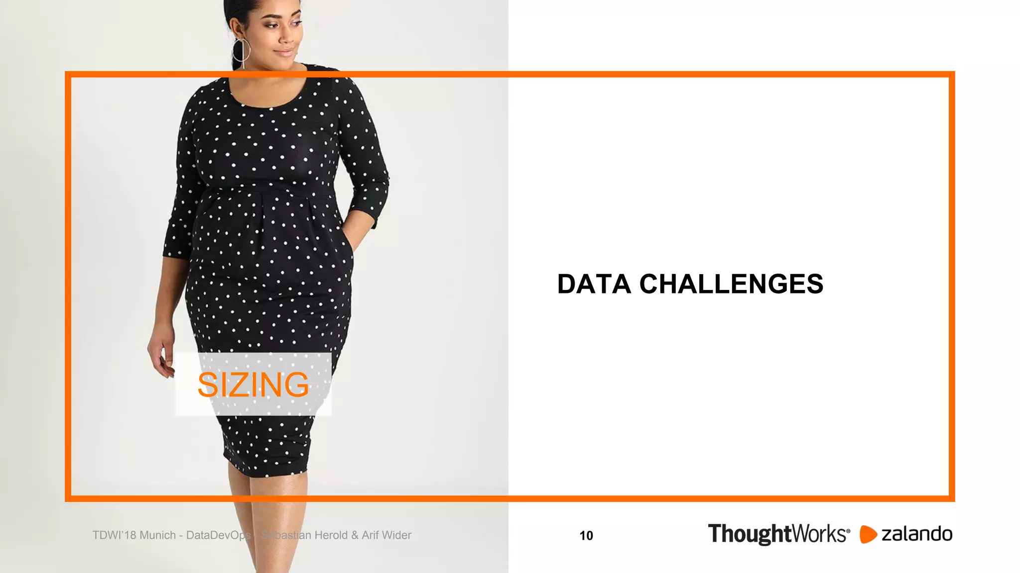 10
DATA CHALLENGES
SIZING
TDWI’18 Munich - DataDevOps - Sebastian Herold & Arif Wider
 