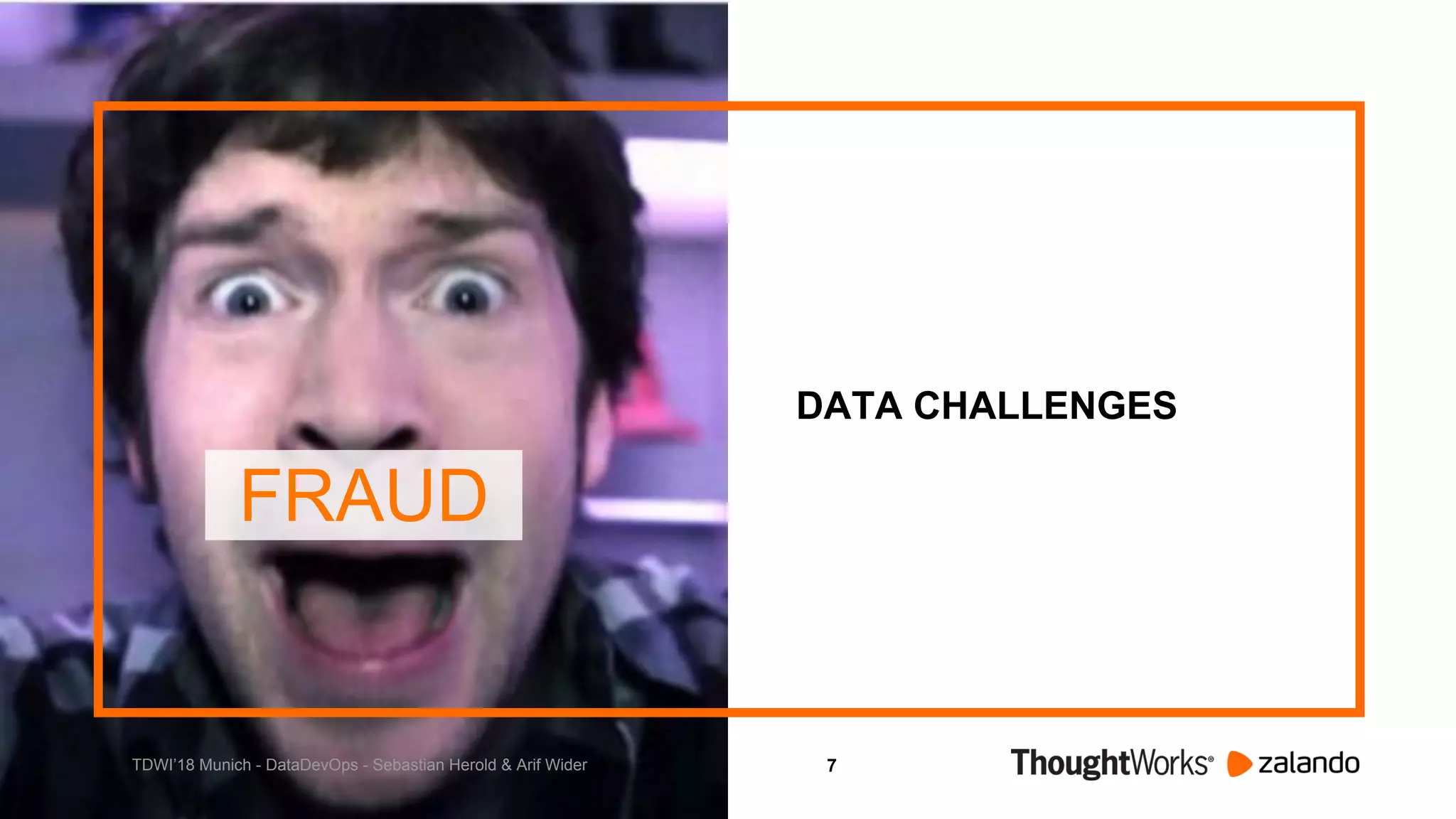 7
DATA CHALLENGES
FRAUD
TDWI’18 Munich - DataDevOps - Sebastian Herold & Arif Wider
 