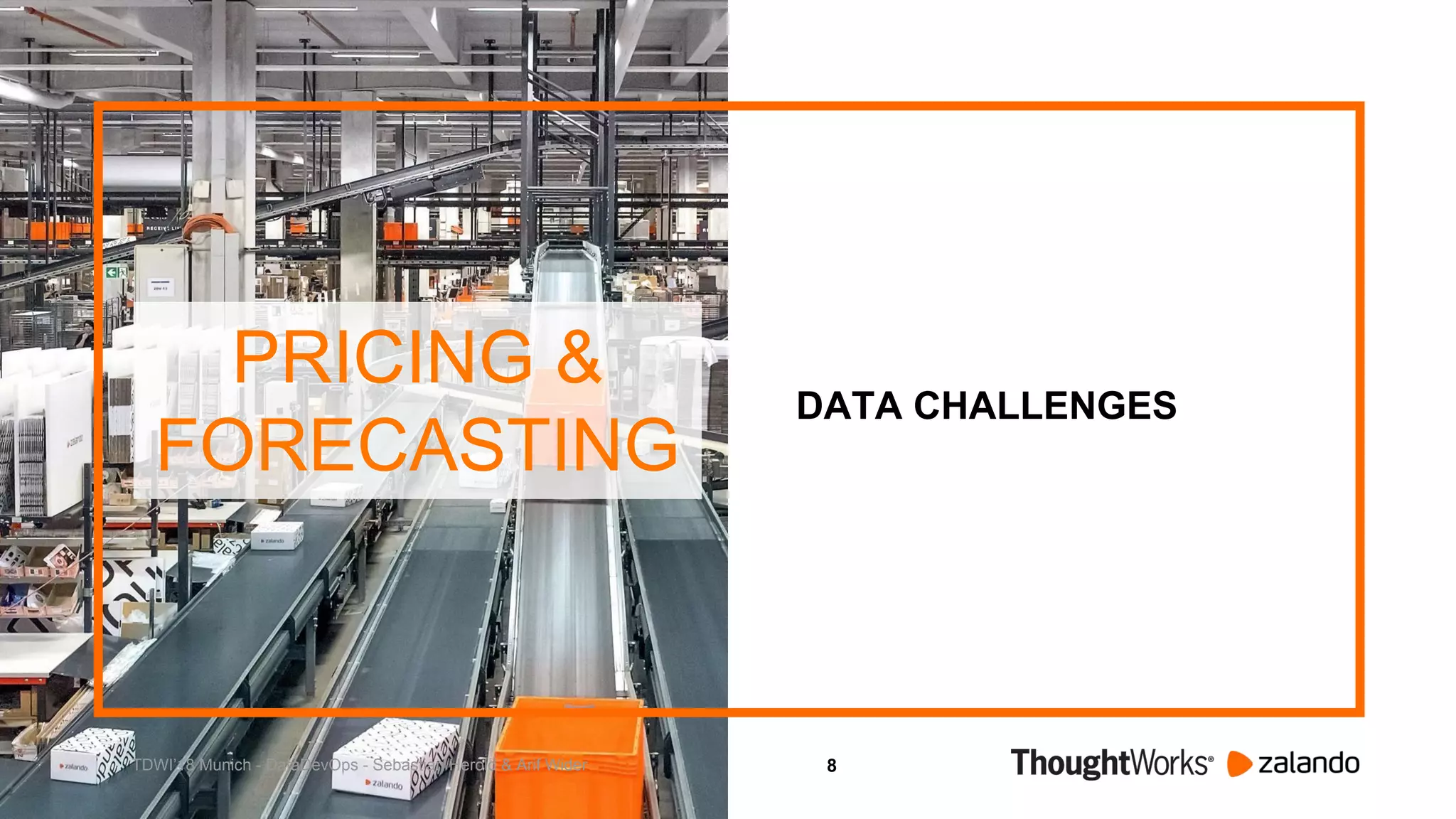8
DATA CHALLENGES
PRICING &
FORECASTING
TDWI’18 Munich - DataDevOps - Sebastian Herold & Arif Wider
 