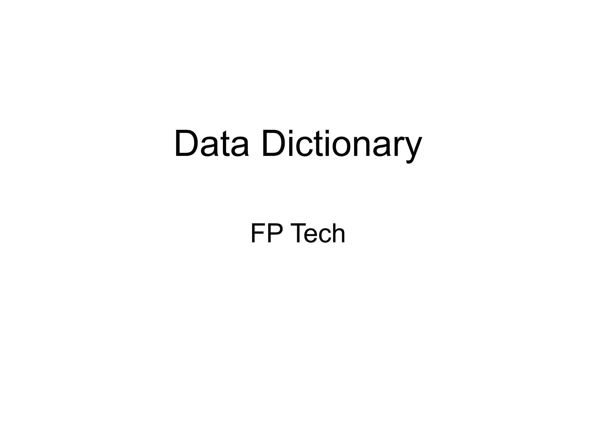 Data Dictionary
FP Tech
 