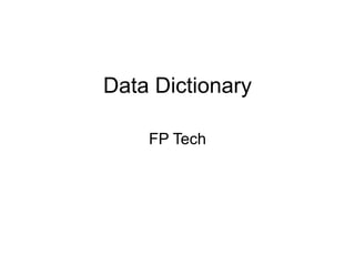 Data Dictionary
FP Tech
 
