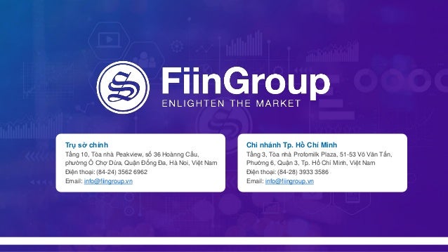Trụ sở chính
Tầng 10, Tòa nhà Peakview, số 36 Hoànng Cầu,
phường Ô Chợ Dừa, Quận Đống Đa, Hà Noi, Việt Nam
Điện thoại: (84-24) 3562 6962
Email: info@fiingroup.vn
Chi nhánh Tp. Hồ Chí Minh
Tầng 3, Tòa nhà Profomilk Plaza, 51-53 Võ Văn Tấn,
Phường 6, Quận 3, Tp. Hồ Chí Minh, Việt Nam
Điện thoại: (84-28) 3933 3586
Email: info@fiingroup.vn
 