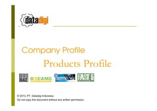 Company Profile

Products Profile
© 2013, PT. Datadigi Indonesia.
Do not copy this document without any written permission.

 
