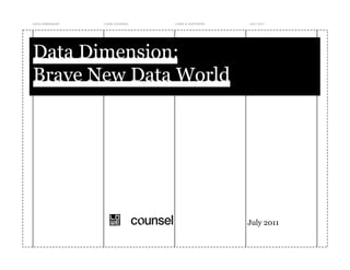 DATA DIMENSION   LOWE COUNSEL   LOWE & PARTNERS   JULY 2011




Data Dimension:
Brave New Data World




                                                  July 2011
 