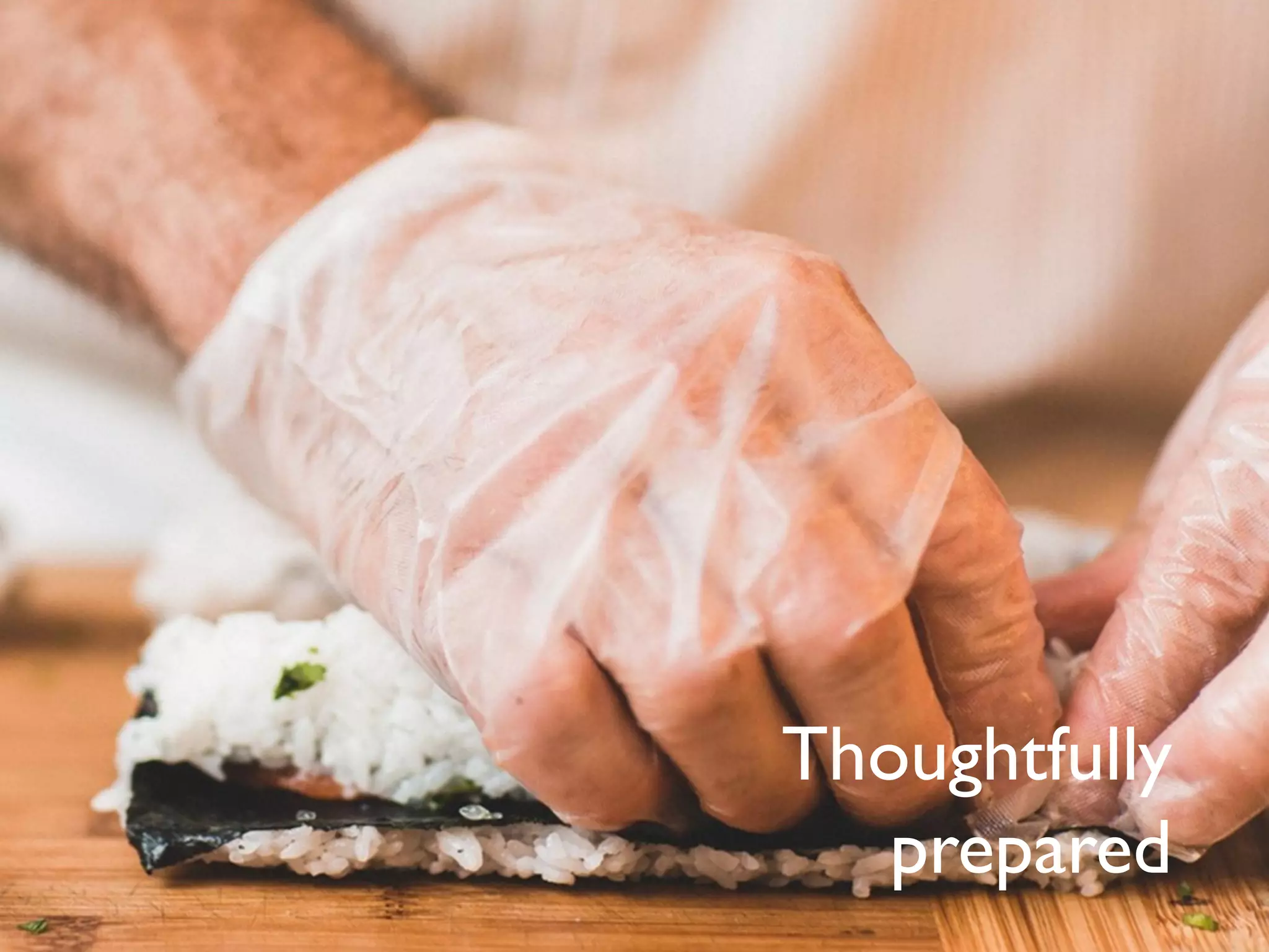 Thoughtfully
prepared
 