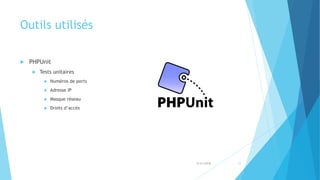 Outils utilisés
 PHPUnit
 Tests unitaires
 Numéros de ports
 Adresse IP
 Masque réseau
 Droits d’accès
5/31/2018 12
 