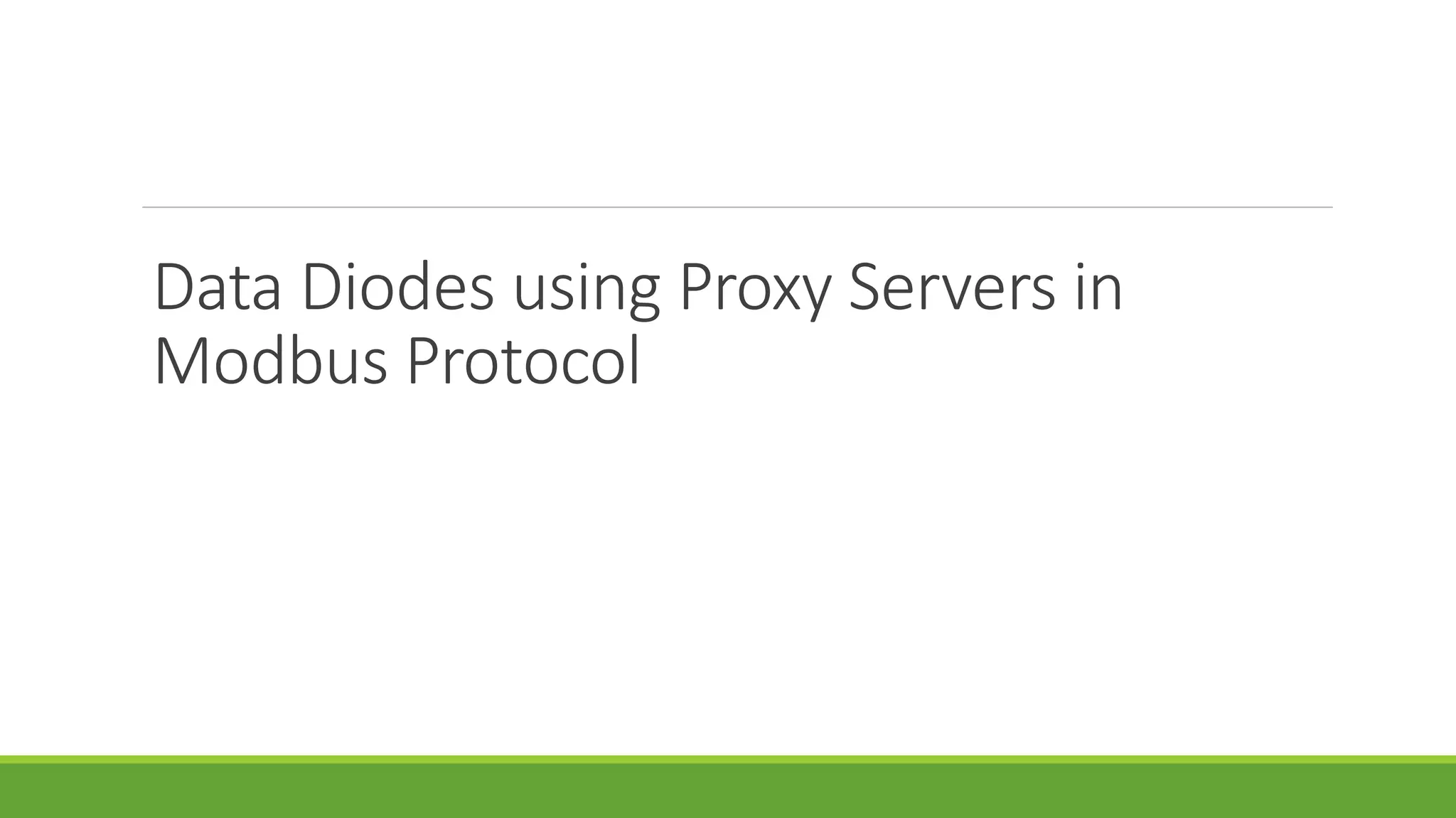 Data Diodes using Proxy Servers in
Modbus Protocol
 