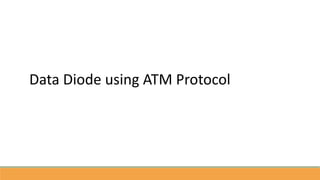 Data Diode using ATM Protocol
 