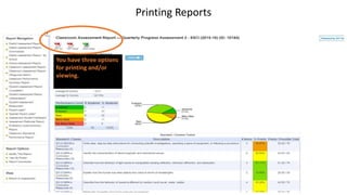 You have three options
for printing and/or
viewing.
Printing Reports
 