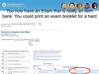 You now have an Exam that is really an item
bank. You could print an exam booklet for a hard
copy.
 