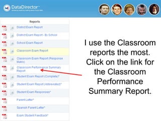 I use the Classroom
reports the most.
Click on the link for
the Classroom
Performance
Summary Report.
 