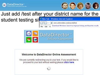 Just add /test after your district name for the
student testing site.
 