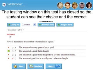 The testing window on this test has closed so the
student can see their choice and the correct
answer.
 
