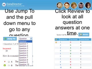 Use Jump To
and the pull
down menu to
go to any
question.
Click Review to
look at all
question
answers at one
time.
 