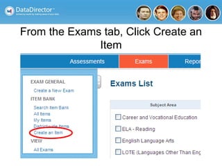 From the Exams tab, Click Create an
Item
 