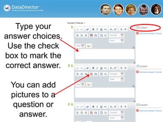 Type your
answer choices.
Use the check
box to mark the
correct answer.
You can add
pictures to a
question or
answer.
 