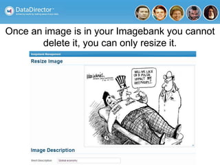 Once an image is in your Imagebank you cannot
delete it, you can only resize it.
 