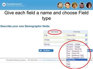 Give each field a name and choose Field
type
 