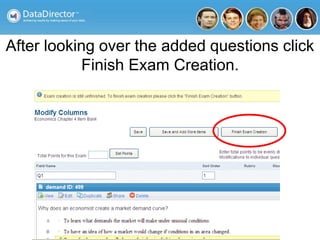 After looking over the added questions click
Finish Exam Creation.
 