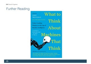 IBM Cloud & Cognitive
Further Reading
 