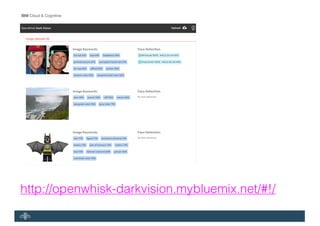 IBM Cloud & Cognitive
http://openwhisk-darkvision.mybluemix.net/#!/
 