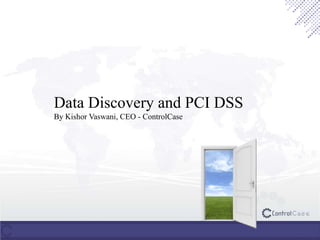 Data Discovery and PCI DSS
By Kishor Vaswani, CEO - ControlCase
 