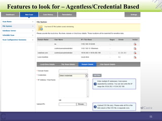 Features to look for – Agentless/Credential Based
11
 