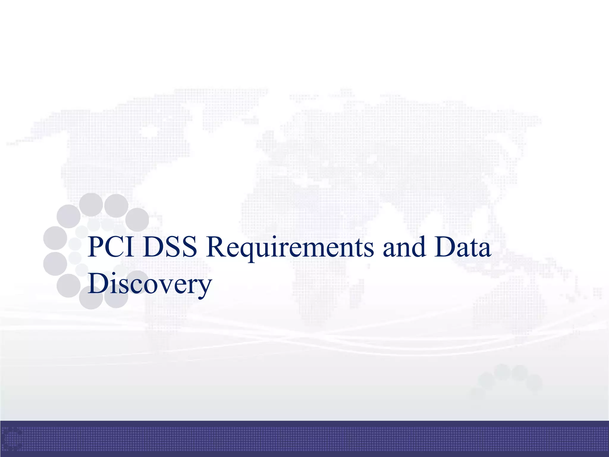 PCI DSS Requirements and Data
Discovery
 